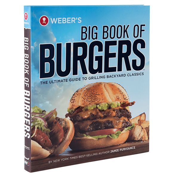 Weber&#39 s Big Book of Burgers: The Ultimate Guide to Grilling Backyard Classics